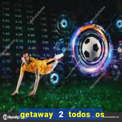 getaway 2 todos os carros 2024